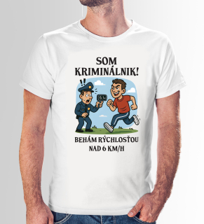 Vtipné tričko s potlačou "Som kriminálnik, behám rýchlosťou nad 6km/h"