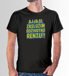 VÝPREDAJ Tričko s potlačou "Aj ja si zaslúžim doživotnú rentu!!"