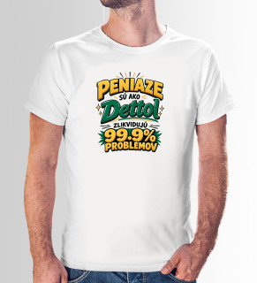 Tričko s potlačou Peniaze sú ako Dettol....