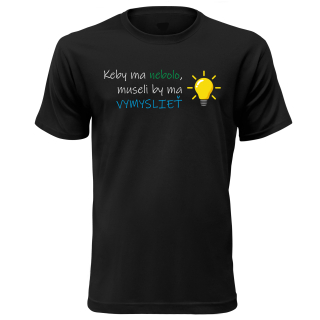 Vtipné tričko s potlačou "Keby ma nebolo, museli by ma vymyslieť"