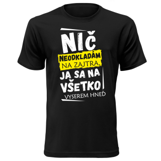 Vtipné tričko s potlačou "Nič neodkladám na zajtra, ja sa na všetko vyserem hneď"