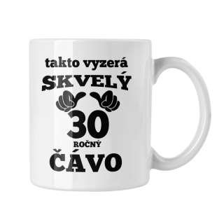 Hrnček s potlačou Takto vyzerá skvelý čávo 30 ročný
