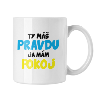 Hrnček s potlačou Ty máš pravdu Ja mám pokoj