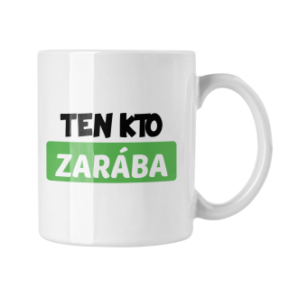 Hrnček s potlačou Ten Kto Zarába