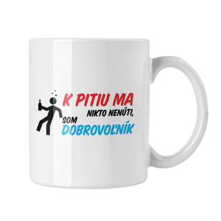 Hrnček s potlačou K pitiu ma nikto nenúti