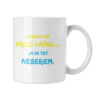 Hrnček s potlačou Neberte ma príliš vážne