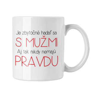 Hrnček s potlačou Je zbytočné hádať sa s mužmi