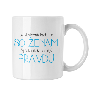 Hrnček s potlačou Je zbytočné hádať sa so ženami
