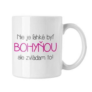 Hrnček s potlačou Nie je ľahké byť bohyňou