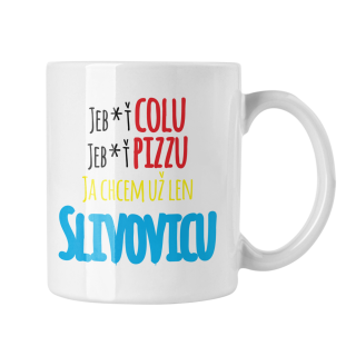 Hrnček s potlačou Ja chcem už len slivovicu