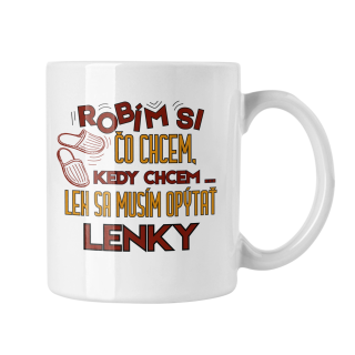 Hrnček s potlačou Robím si čo chcem kedy chcem len sa musím opýtať Lenky