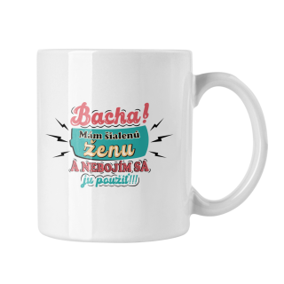 Hrnček s potlačou Bacha! Mám šialenú ženu 1