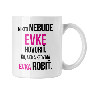 Hrnček s potlačou Nikto nebude Evke hovoriť