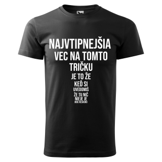 Vtipné tričko s potlačou "Najvtipnejšia vec na tomto tričku je"