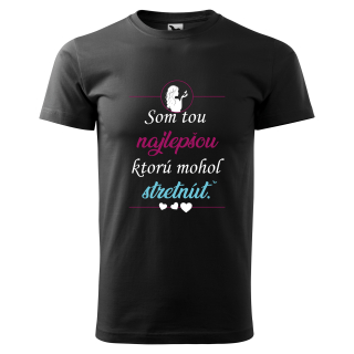 Vtipné tričko s potlačou "Som tou najlepšou ktorú mohol stretnúť"